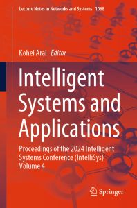 Intelligent Systems and Applications: Proceedings of the 2024 Intelligent Systems Conference (IntelliSys) Volume 4 1 Intelligent Systems and Applications: Proceedings of the 2024 Intelligent Systems Conference (IntelliSys) Volume 4
