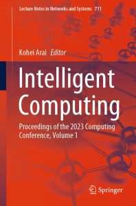 Intelligent Computing: Proceedings of the 2023 Computing Conference, Volume 1 1 Intelligent Computing: Proceedings of the 2023 Computing Conference, Volume 1