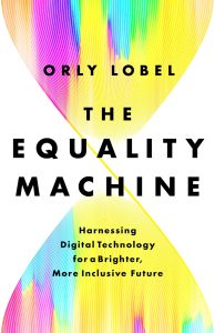 The Equality Machine: Harnessing Digital Technology for a Brighter, More Inclusive Future 1 The Equality Machine: Harnessing Digital Technology for a Brighter, More Inclusive Future