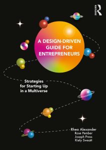 A Design Driven Guide for Entrepreneurs: Strategies for Starting up in a Multiverse 1 A Design Driven Guide for Entrepreneurs: Strategies for Starting up in a Multiverse