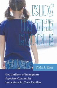 Kids in the Middle: How Children of Immigrants Negotiate Community Interactions for Their Families 1 Kids in the Middle: How Children of Immigrants Negotiate Community Interactions for Their Families
