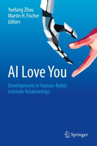 AI Love You: Developments in Human-Robot Intimate Relationships 1 AI Love You: Developments in Human-Robot Intimate Relationships