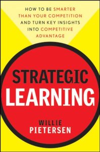Strategic Learning: How to Be Smarter Than Your Competition and Turn Key Insights into Competitive Advantage 1 Strategic Learning: How to Be Smarter Than Your Competition and Turn Key Insights into Competitive Advantage