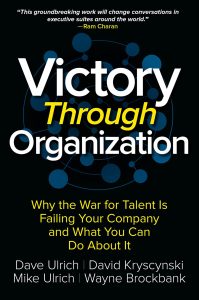 Victory Through Organization: Why the War for Talent is Failing Your Company and What You Can Do about It 1 Victory Through Organization: Why the War for Talent is Failing Your Company and What You Can Do About It