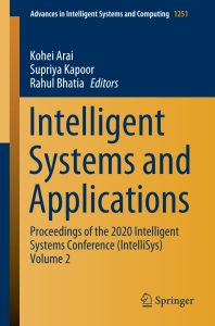 Intelligent Systems and Applications: Proceedings of the 2020 Intelligent Systems Conference (IntelliSys) Volume 2 1 Intelligent Systems and Applications: Proceedings of the 2020 Intelligent Systems Conference (IntelliSys) Volume 2