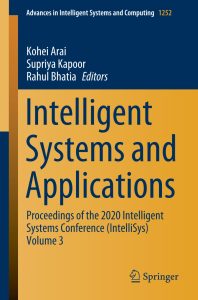 Intelligent Systems and Applications: Proceedings of the 2020 Intelligent Systems Conference (IntelliSys) Volume 3 1 Intelligent Systems and Applications: Proceedings of the 2020 Intelligent Systems Conference (IntelliSys) Volume 3