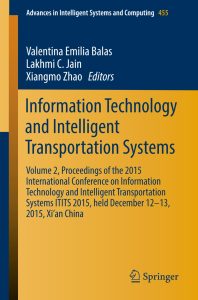 Information Technology and Intelligent Transportation Systems Volume 2, Proceedings of the 2015 International Conference on Information Technology and Intelligent Transportation Systems ITITS 2015, held December 12-13, 2015, Xi’an China 1 Information Technology and Intelligent Transportation Systems Volume 2, Proceedings of the 2015 International Conference on Information Technology and Intelligent Transportation Systems ITITS 2015, held December 12-13, 2015, Xi’an China