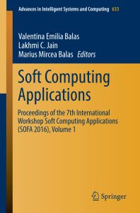 Soft Computing Applications: Proceedings of the 7th International Workshop Soft Computing Applications (SOFA 2016) , Volume 1 1 Soft Computing Applications Proceedings of the 7th International Workshop Soft Computing Applications (SOFA 2016) , Volume 1