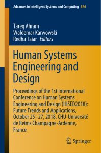 Human Systems Engineering and Design Proceedings of the 1st International Conference on Human Systems Engineering and Design (IHSED2018): Future Trends and Applications, October 25-27, 2018, CHU-Université de Reims Champagne-Ardenne, France 1 Human Systems Engineering and Design Proceedings of the 1st International Conference on Human Systems Engineering and Design (IHSED2018): Future Trends and Applications, October 25-27, 2018, CHU-Université de Reims Champagne-Ardenne, France