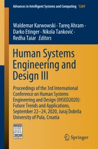 Human Systems Engineering and Design III Proceedings of the 3rd International Conference on Human Systems Engineering and Design (IHSED2020): Future Trends and Applications, September 22-24, 2020, Juraj Dobrila University of Pula, Croatia 1 Human Systems Engineering and Design III Proceedings of the 3rd International Conference on Human Systems Engineering and Design (IHSED2020): Future Trends and Applications, September 22-24, 2020, Juraj Dobrila University of Pula, Croatia