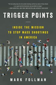Trigger Points: Inside the Mission to Stop Mass Shootings in America 1 Trigger Points: Inside the Mission to Stop Mass Shootings in America