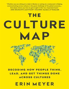 The Culture Map: Breaking Through the Invisible Boundaries of Global Business 1 The Culture Map: Breaking Through the Invisible Boundaries of Global Business