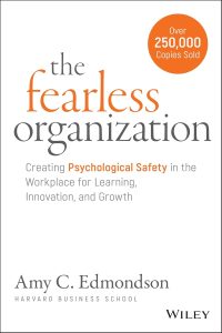 The Fearless Organization: Creating Psychological Safety in the Workplace for Learning, Innovation, and Growth 1 The Fearless Organization: Creating Psychological Safety in the Workplace for Learning, Innovation, and Growth