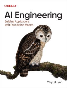 AI Engineering: Building Applications with Foundation Models 1st Edition 1 AI Engineering: Building Applications with Foundation Models 1st Edition