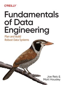 Fundamentals of Data Engineering: Plan and Build Robust Data Systems 1st Edition 1 Fundamentals of Data Engineering: Plan and Build Robust Data Systems 1st Edition