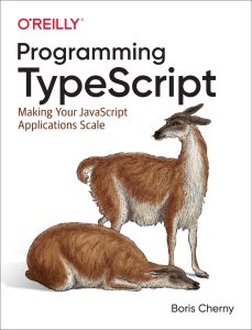 Programming TypeScript: Making Your JavaScript Applications Scale 1st Edition 1 Programming TypeScript: Making Your JavaScript Applications Scale 1st Edition