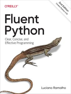 Fluent Python: Clear, Concise, and Effective Programming 2nd Edition 1 Fluent Python: Clear, Concise, and Effective Programming 2nd Edition