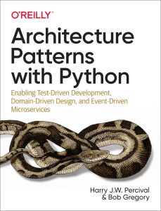 Architecture Patterns with Python: Enabling Test-Driven Development, Domain-Driven Design, and Event-Driven Microservices 1st Edition 1 Architecture Patterns with Python: Enabling Test-Driven Development, Domain-Driven Design, and Event-Driven Microservices 1st Edition