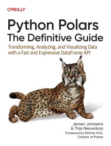 Python Polars: The Definitive Guide: Transforming, Analyzing, and Visualizing Data with a Fast and Expressive DataFrame API 1st Edition 1 Python Polars: The Definitive Guide: Transforming, Analyzing, and Visualizing Data with a Fast and Expressive DataFrame API 1st Edition