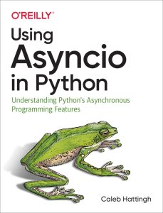 Using Asyncio in Python: Understanding Python's Asynchronous Programming Features 1st Edition 1 Using Asyncio in Python: Understanding Python's Asynchronous Programming Features 1st Edition