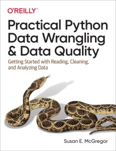 Practical Python Data Wrangling and Data Quality: Getting Started with Reading, Cleaning, and Analyzing Data 1st Edition 1 Practical Python Data Wrangling and Data Quality: Getting Started with Reading, Cleaning, and Analyzing Data 1st Edition