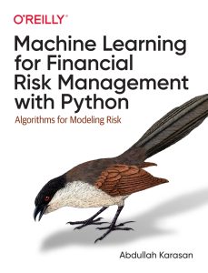 Machine Learning for Financial Risk Management with Python: Algorithms for Modeling Risk 1st Edition 1 Machine Learning for Financial Risk Management with Python: Algorithms for Modeling Risk 1st Edition