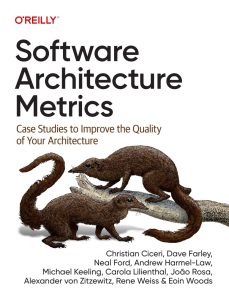 Software Architecture Metrics: Case Studies to Improve the Quality of Your Architecture 1st Edition 1 Software Architecture Metrics: Case Studies to Improve the Quality of Your Architecture 1st Edition