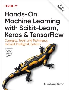 Hands-On Machine Learning with Scikit-Learn, Keras, and TensorFlow 3rd Edition 1 Hands-On Machine Learning with Scikit-Learn, Keras, and TensorFlow 3rd Edition