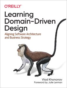 Learning Domain-Driven Design: Aligning Software Architecture and Business Strategy 1st Edition 1 Learning Domain-Driven Design: Aligning Software Architecture and Business Strategy 1st Edition