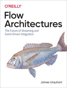 Flow Architectures: The Future of Streaming and Event-Driven Integration 1st Edition 1 Flow Architectures: The Future of Streaming and Event-Driven Integration 1st Edition