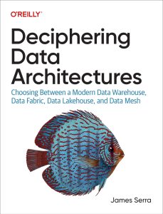 Deciphering Data Architectures: Choosing Between a Modern Data Warehouse, Data Fabric, Data Lakehouse, and Data Mesh 1st Edition 1 Deciphering Data Architectures: Choosing Between a Modern Data Warehouse, Data Fabric, Data Lakehouse, and Data Mesh 1st Edition