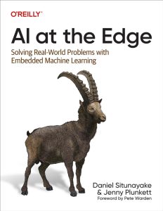 AI at the Edge: Solving Real-World Problems with Embedded Machine Learning 1st Edition 1 AI at the Edge: Solving Real-World Problems with Embedded Machine Learning 1st Edition