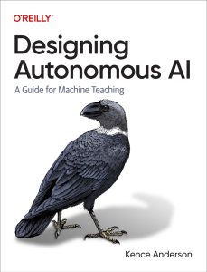 Designing Autonomous AI: A Guide for Machine Teaching 1st Edition 1 Designing Autonomous AI: A Guide for Machine Teaching 1st Edition
