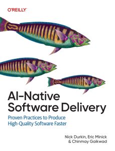 AI-Native Software Delivery: Proven Practices to Produce High-Quality Software Faster 1st Edition 1 AI-Native Software Delivery: Proven Practices to Produce High-Quality Software Faster 1st Edition