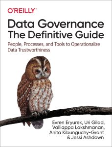 Data Governance: The Definitive Guide: People, Processes, and Tools to Operationalize Data Trustworthiness 1st Edition 1 Data Governance: The Definitive Guide: People, Processes, and Tools to Operationalize Data Trustworthiness 1st Edition