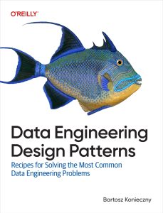 Data Engineering Design Patterns: Recipes for Solving the Most Common Data Engineering Problems 1st Edition 1 Data Engineering Design Patterns: Recipes for Solving the Most Common Data Engineering Problems 1st Edition