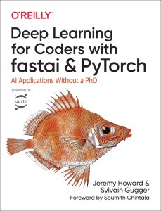 Deep Learning for Coders with Fastai and PyTorch: AI Applications Without a PhD 1st Edition 1 Deep Learning for Coders with Fastai and PyTorch: AI Applications Without a PhD 1st Edition