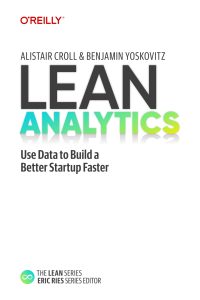 Lean Analytics: Use Data to Build a Better Startup Faster 1st Edition 1 Lean Analytics: Use Data to Build a Better Startup Faster 1st Edition