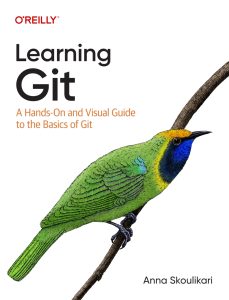 Learning Git: A Hands-On and Visual Guide to the Basics of Git 1st Edition 1 Learning Git: A Hands-On and Visual Guide to the Basics of Git 1st Edition