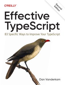 Effective TypeScript: 83 Specific Ways to Improve Your TypeScript 2nd Edition 1 Effective TypeScript: 83 Specific Ways to Improve Your TypeScript 2nd Edition