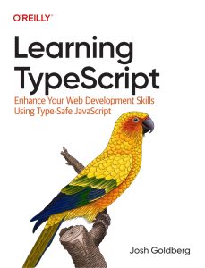 Learning TypeScript: Enhance Your Web Development Skills Using Type-Safe JavaScript 1st Edition 1 Learning TypeScript: Enhance Your Web Development Skills Using Type-Safe JavaScript 1st Edition