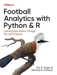 Football Analytics with Python & R: Learning Data Science Through the Lens of Sports 1st Edition 1 Football Analytics with Python & R: Learning Data Science Through the Lens of Sports 1st Edition